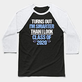 Class of 2020 Turns Out Im Smarter Than I look Funny Grad Baseball T-Shirt